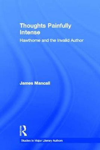 Cover image for Thoughts Painfully Intense: Hawthorne and the Invalid Author