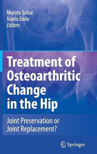 Cover image for Treatment of Osteoarthritic Change in the Hip: Joint Preservation or Joint Replacement?