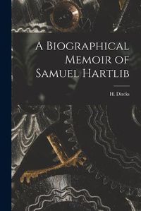 Cover image for A Biographical Memoir of Samuel Hartlib