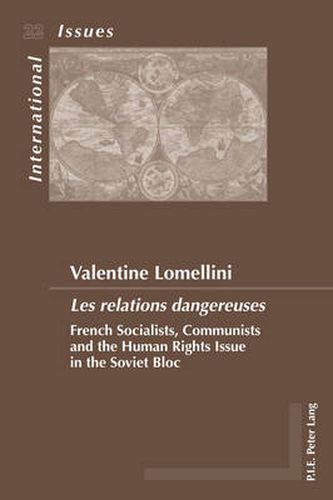 Cover image for Les relations dangereuses: French Socialists, Communists and the Human Rights Issue in the Soviet Bloc