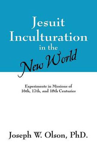 Cover image for Jesuit Inculturation in the New World: Experiments in Missions of 16th, 17th, and 18th Centuries