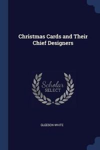 Cover image for Christmas Cards and Their Chief Designers