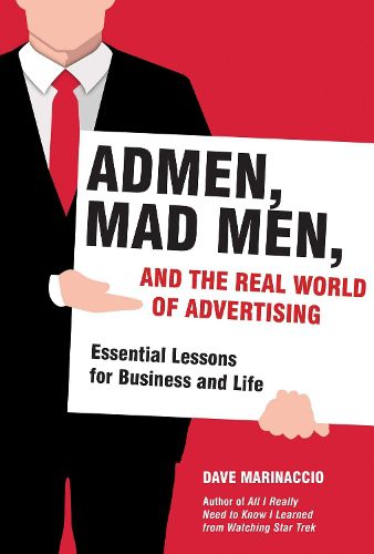 Cover image for Admen, Mad Men, and the Real World of Advertising: Essential Lessons for Business and Life