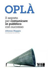 Cover image for Opla Il Segreto Per Comunicare in Pubblico Con Successo