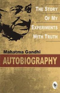 Cover image for The Story of My Experiments with Truth: An Autobiography