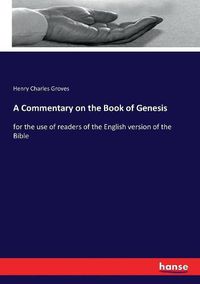 Cover image for A Commentary on the Book of Genesis: for the use of readers of the English version of the Bible