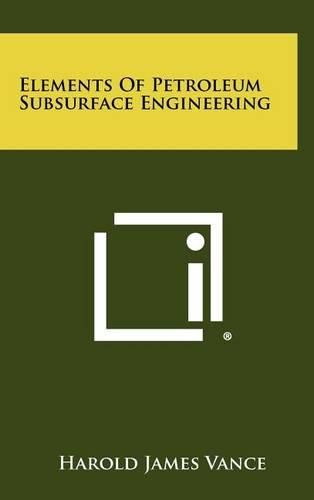 Cover image for Elements of Petroleum Subsurface Engineering