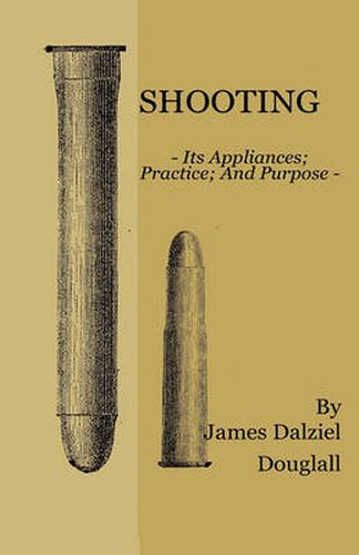 Cover image for Shooting - Its Appliances - Practice - And Purpose