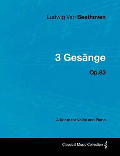 Cover image for Ludwig Van Beethoven - 3 Gesange - Op.83 - A Score for Voice and Piano