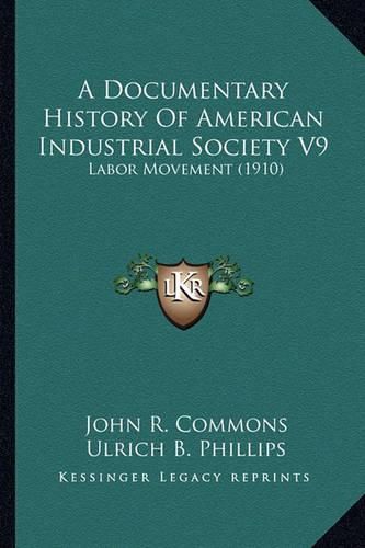 Cover image for A Documentary History of American Industrial Society V9: Labor Movement (1910)