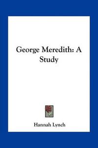 Cover image for George Meredith: A Study