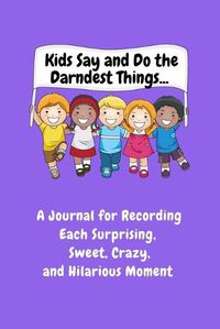 Cover image for Kids Say and Do the Darndest Things (Purple Cover)