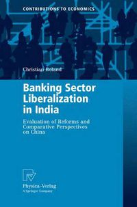 Cover image for Banking Sector Liberalization in India: Evaluation of Reforms and Comparative Perspectives on China