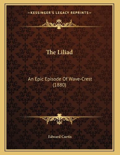 Cover image for The Liliad: An Epic Episode of Wave-Crest (1880)