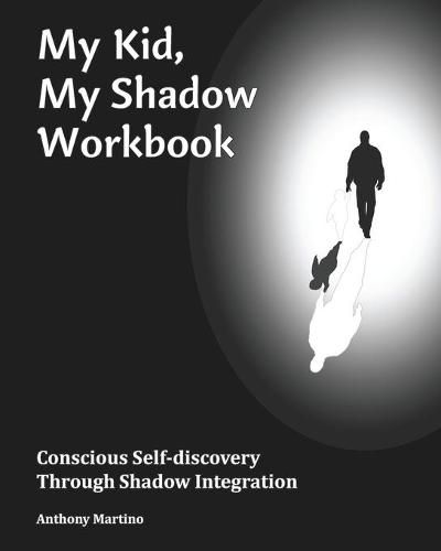 Cover image for My Kid, My Shadow Workbook: Conscious Self-discovery Through Shadow Integration