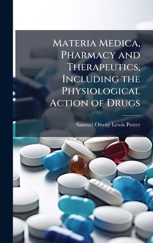 Cover image for Materia Medica, Pharmacy and Therapeutics, Including the Physiological Action of Drugs