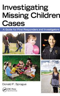 Cover image for Investigating Missing Children Cases: A Guide for First Responders and Investigators