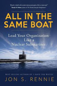 Cover image for All in the Same Boat: Lead Your Organization Like a Nuclear Submariner