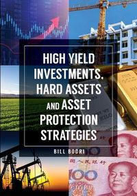 Cover image for High Yield Investments, Hard Assets and Asset Protection Strategies