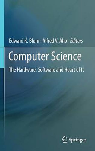 Cover image for Computer Science: The Hardware, Software and Heart of It