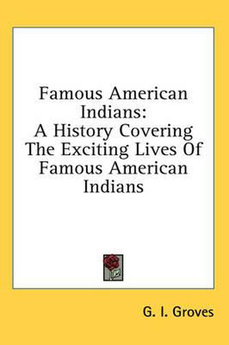 Cover image for Famous American Indians: A History Covering the Exciting Lives of Famous American Indians