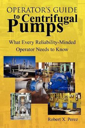 Cover image for Operator'S Guide to Centrifugal Pumps: What Every Reliability-Minded Operator Needs to Know