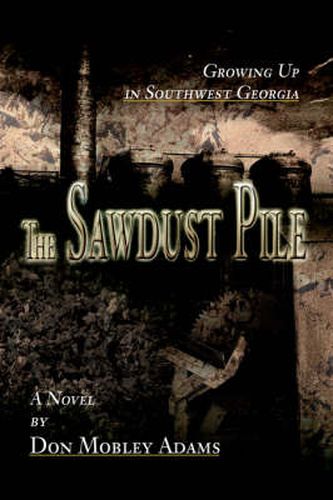 Cover image for The Sawdust Pile: Growing Up in Southwest Georgia