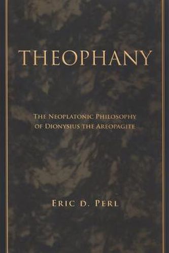 Theophany: The Neoplatonic Philosophy of Dionysius the Areopagite