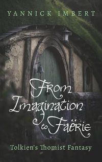 Cover image for From Imagination to Faerie: Tolkien's Thomist Fantasy