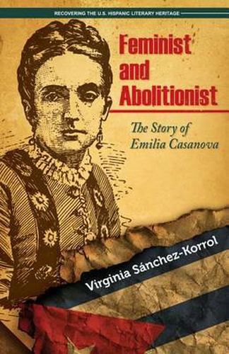 Cover image for Feminist and Abolitionist: The Story of Emilia Casanova