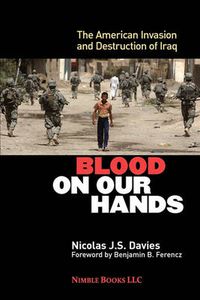 Cover image for Blood on Our Hands: The American Invasion and Destruction of Iraq