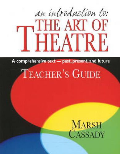 Cover image for Introduction to the Art of Theatre -- Teacher's Guide: A Comprehensive Text -- Past, Present & Future