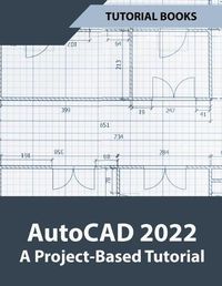 Cover image for AutoCAD 2022 A Project-Based Tutorial