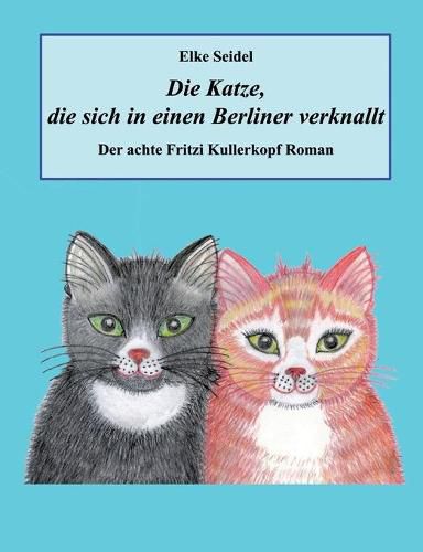 Cover image for Die Katze, die sich in einen Berliner verknallt: Der achte Fritzi Kullerkopf Roman