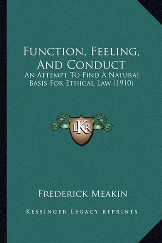 Cover image for Function, Feeling, and Conduct: An Attempt to Find a Natural Basis for Ethical Law (1910)