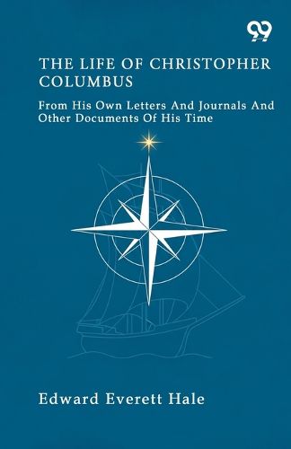 Cover image for The Life Of Christopher Columbus From His Own Letters And Journals And Other Documents Of His Time