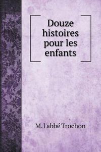 Cover image for Douze histoires pour les enfants. Avec illustrations