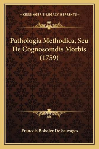 Cover image for Pathologia Methodica, Seu de Cognoscendis Morbis (1759)