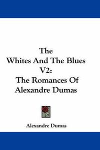 Cover image for The Whites and the Blues V2: The Romances of Alexandre Dumas