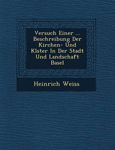 Cover image for Versuch Einer ... Beschreibung Der Kirchen- Und Kl Ster in Der Stadt Und Landschaft Basel