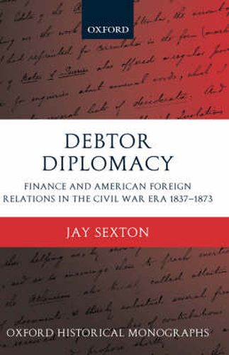 Cover image for Debtor Diplomacy: Finance and American Foreign Relations in the Civil War Era 1837-1873