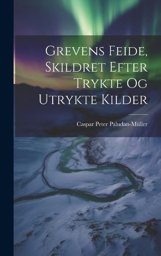 Cover image for Grevens Feide, Skildret Efter Trykte og Utrykte Kilder