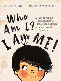 Cover image for Who Am I? I Am Me!: A book to explore gender equality, gender stereotyping, acceptance and diversity