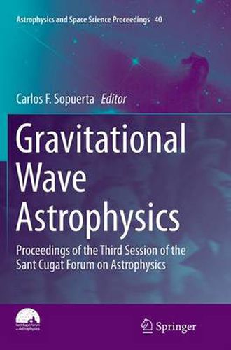 Cover image for Gravitational Wave Astrophysics: Proceedings of the Third Session of the Sant Cugat Forum on Astrophysics