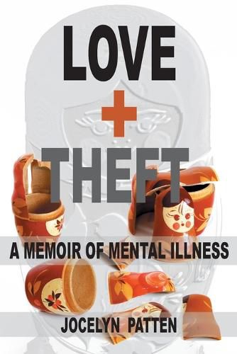 Cover image for Love and Theft: A Memoir of Mental Illness