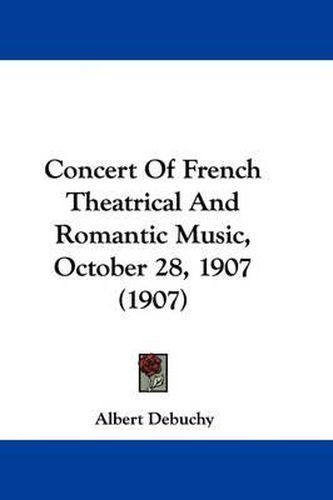 Cover image for Concert of French Theatrical and Romantic Music, October 28, 1907 (1907)