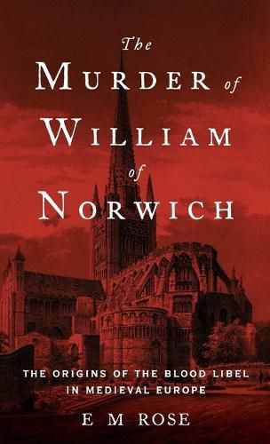 Cover image for The Murder of William of Norwich: The Origins of the Blood Libel in Medieval Europe