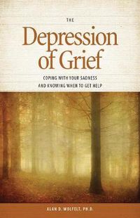 Cover image for The Depression of Grief: Coping with Your Sadness and Knowing When to Get Help