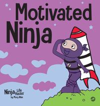 Cover image for Motivated Ninja: A Social, Emotional Learning Book for Kids About Motivation