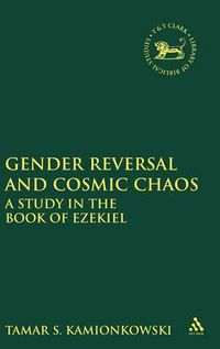 Cover image for Gender Reversal and Cosmic Chaos: A Study in the Book of Ezekiel